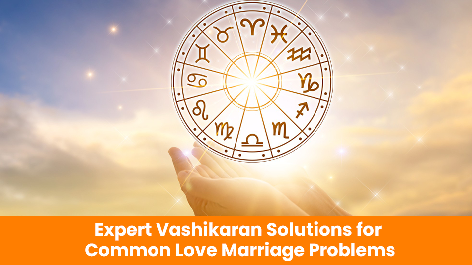 Expert Vashikaran Solutions for Common Love Marriage Problems