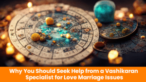 Read more about the article Why You Should Seek Help from a Vashikaran Specialist for Love Marriage Issues