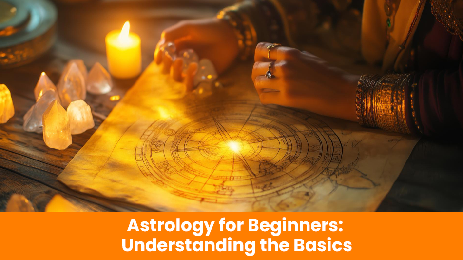 Astrology for Beginners: Understanding the Basics