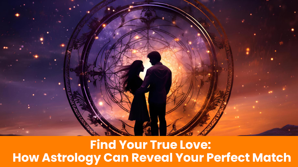 You are currently viewing Find Your True Love: How Astrology Can Reveal Your Perfect Match