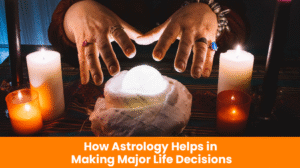 Read more about the article How Astrology Helps in Making Major Life Decisions