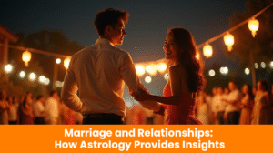 Read more about the article Marriage and Relationships: How Astrology Provides Insights