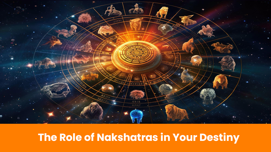 The Role of Nakshatras in Your Destiny