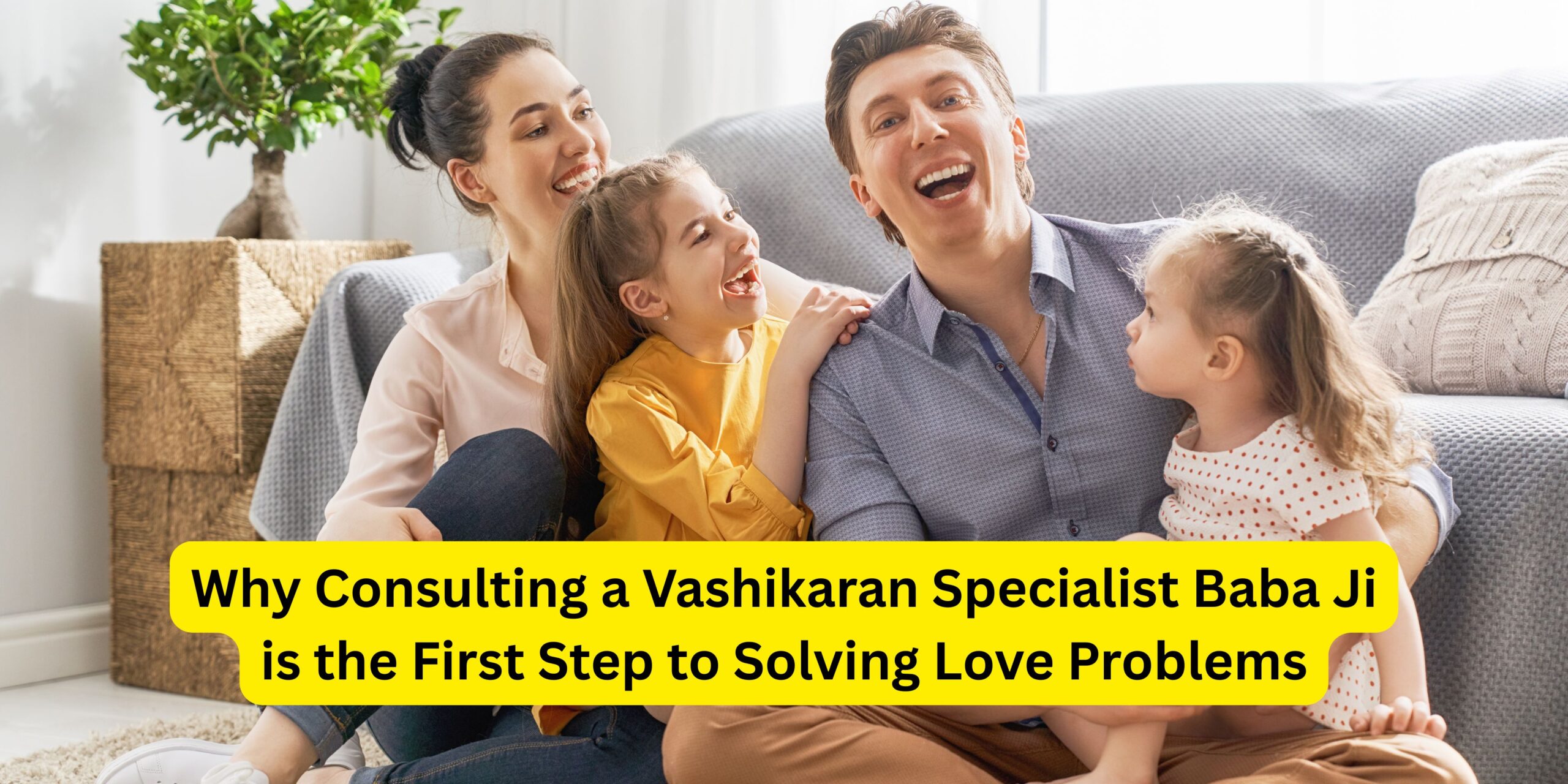 You are currently viewing Why Consulting a Vashikaran Specialist Baba Ji is the First Step to Solving Love Problems