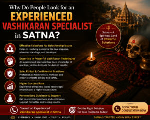 Read more about the article Why Do People Look for an Experienced Vashikaran Specialist in Satna?