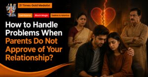 Read more about the article How to Handle Problems When Parents Do Not Approve of Your Relationship?